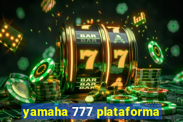 yamaha 777 plataforma