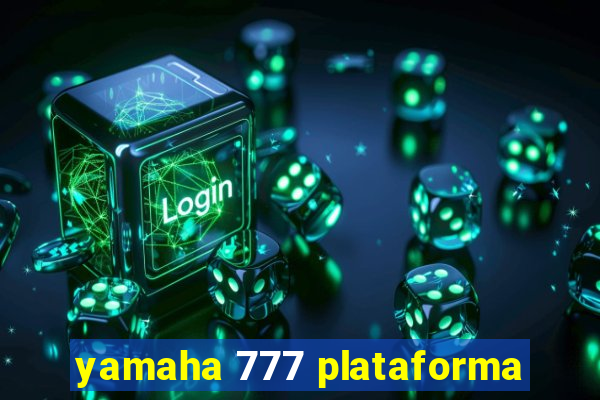 yamaha 777 plataforma