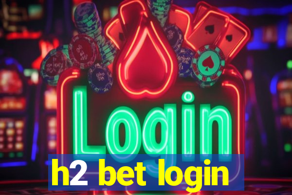 h2 bet login