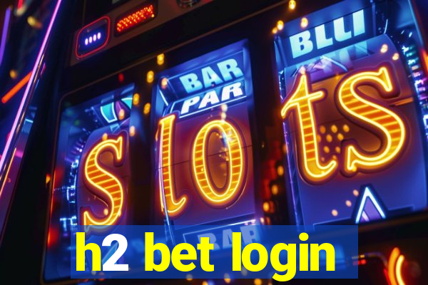 h2 bet login