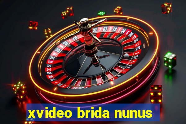 xvideo brida nunus