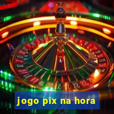 jogo pix na hora