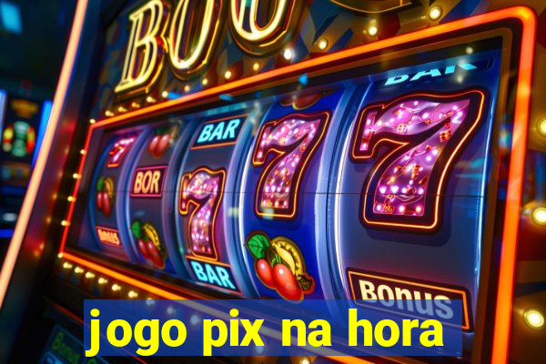 jogo pix na hora