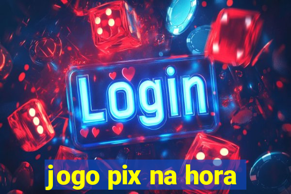 jogo pix na hora