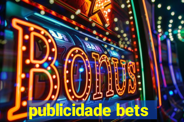 publicidade bets