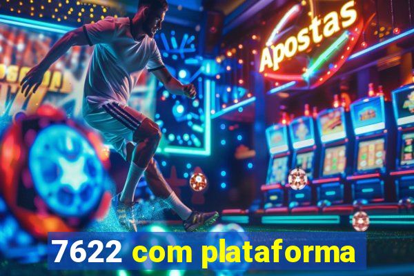 7622 com plataforma