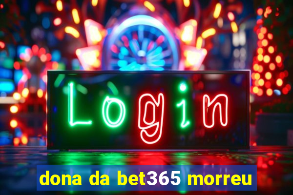 dona da bet365 morreu