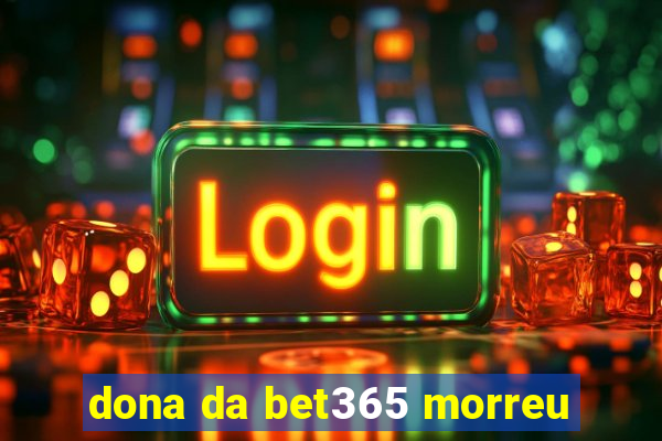 dona da bet365 morreu