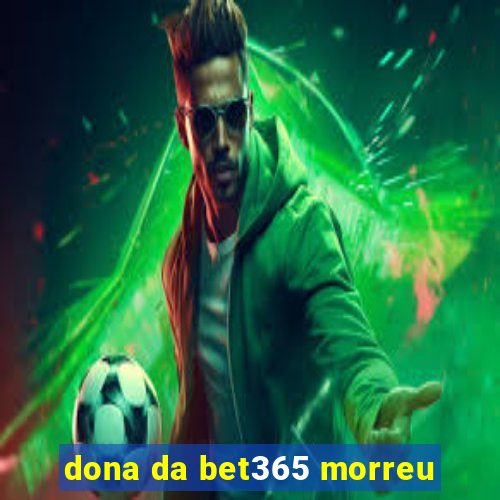 dona da bet365 morreu