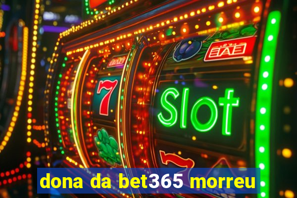 dona da bet365 morreu