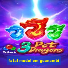 fatal model em guanambi