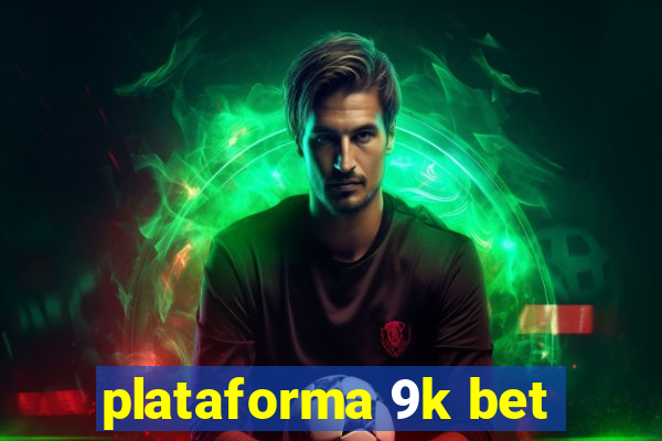 plataforma 9k bet