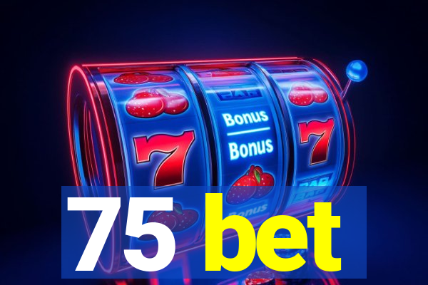 75 bet