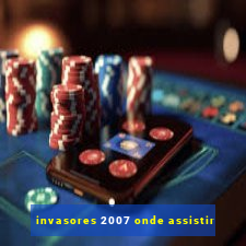 invasores 2007 onde assistir