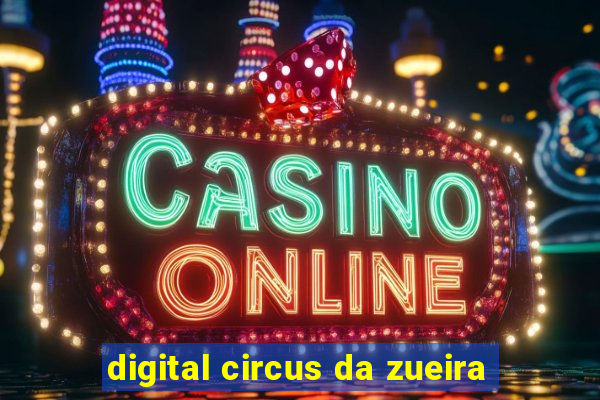 digital circus da zueira