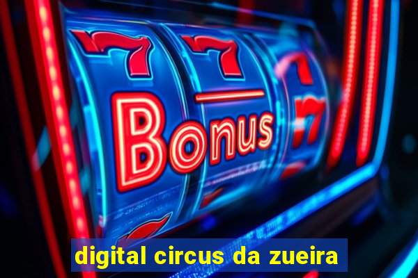 digital circus da zueira