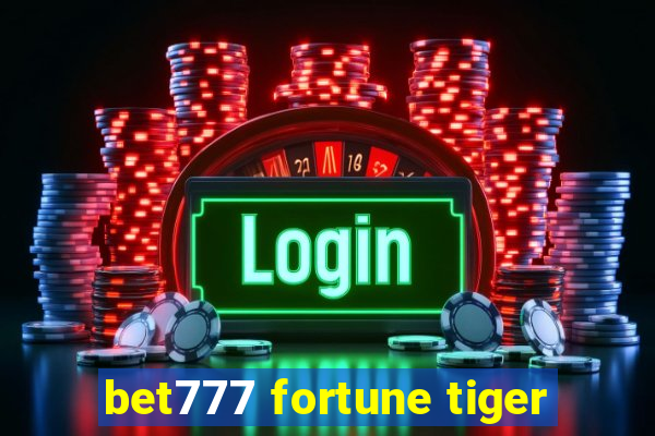 bet777 fortune tiger