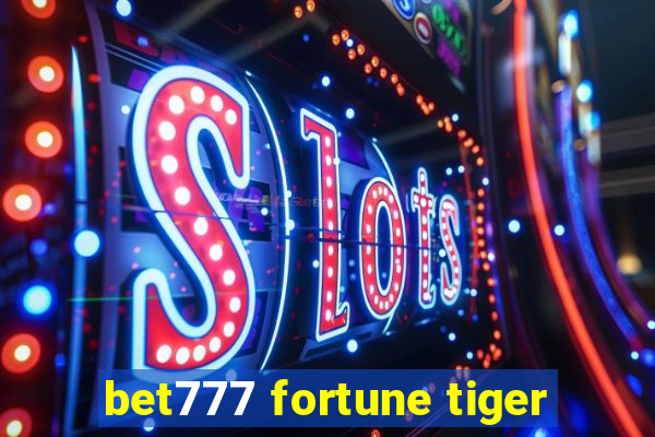 bet777 fortune tiger