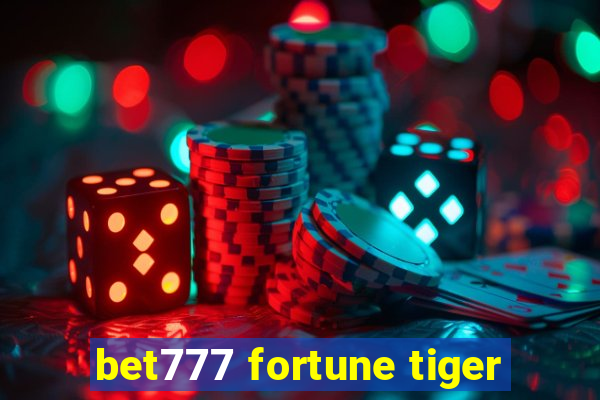 bet777 fortune tiger