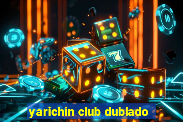 yarichin club dublado