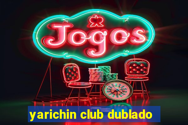 yarichin club dublado