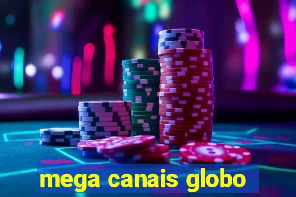 mega canais globo