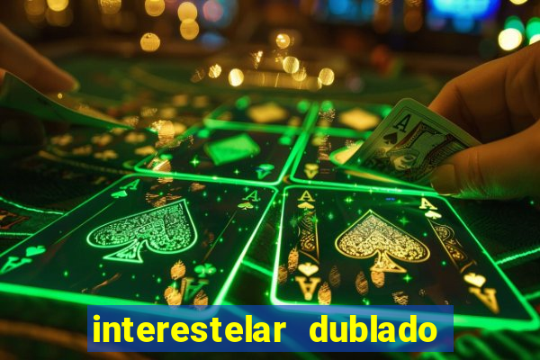 interestelar dublado 4k interestelar filme completo dublado 4k