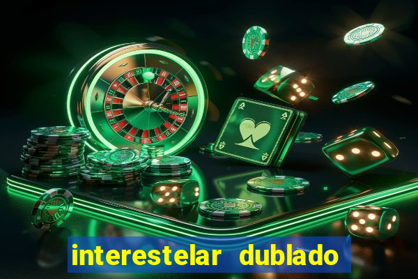 interestelar dublado 4k interestelar filme completo dublado 4k