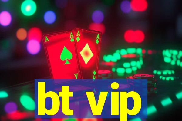 bt vip