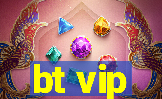 bt vip