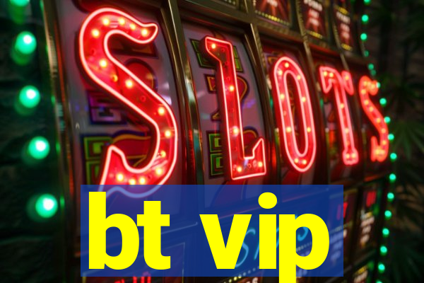 bt vip