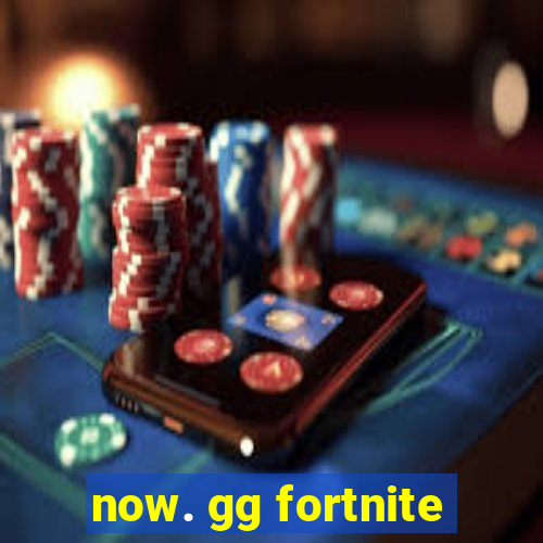 now. gg fortnite