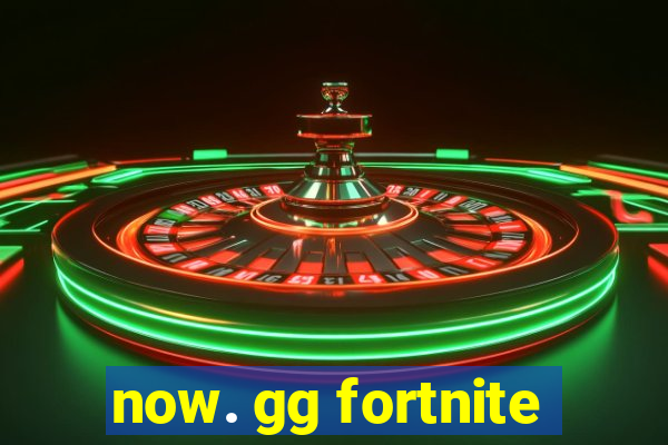 now. gg fortnite