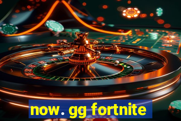 now. gg fortnite