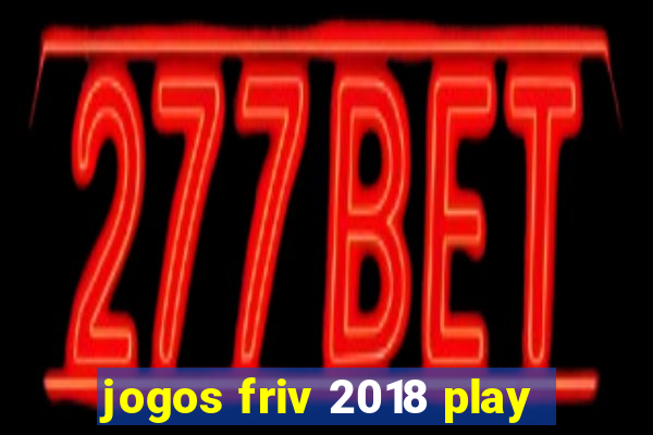 jogos friv 2018 play