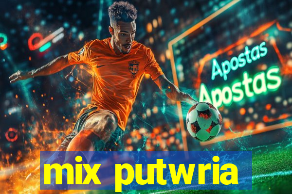 mix putwria