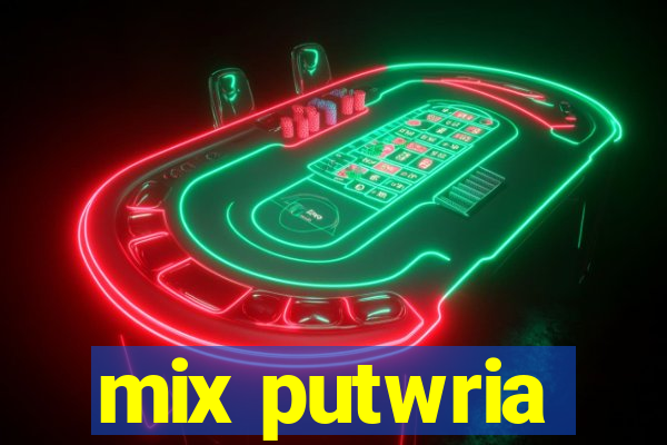 mix putwria