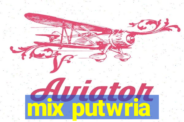 mix putwria