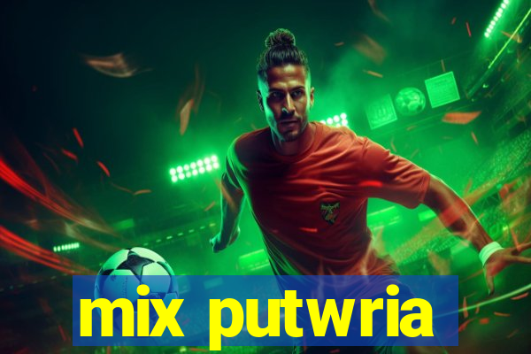 mix putwria