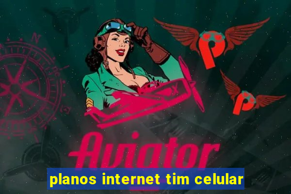 planos internet tim celular