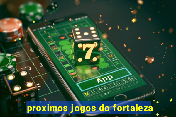 proximos jogos do fortaleza