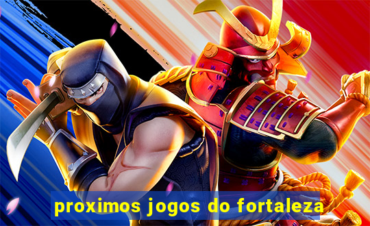 proximos jogos do fortaleza