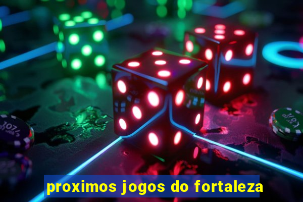 proximos jogos do fortaleza