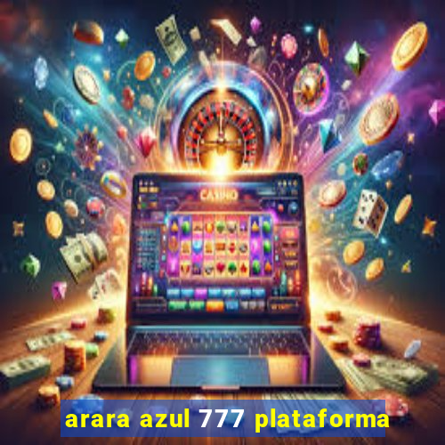 arara azul 777 plataforma