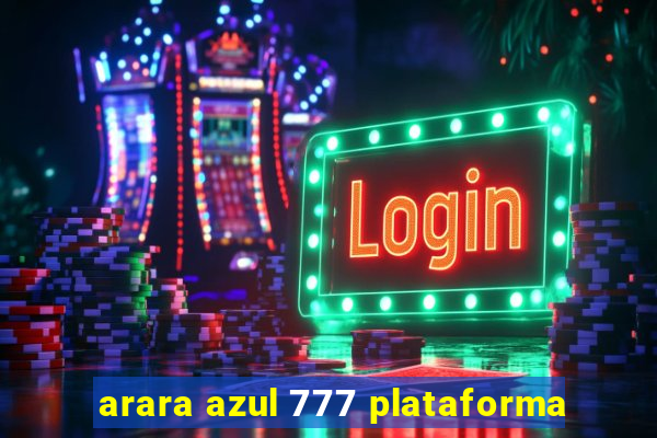 arara azul 777 plataforma