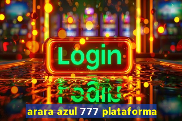 arara azul 777 plataforma