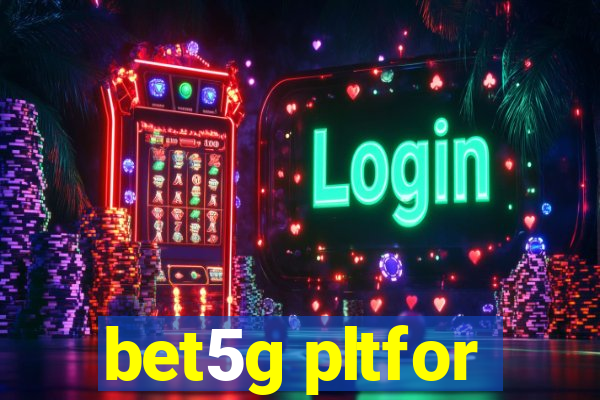 bet5g pltfor