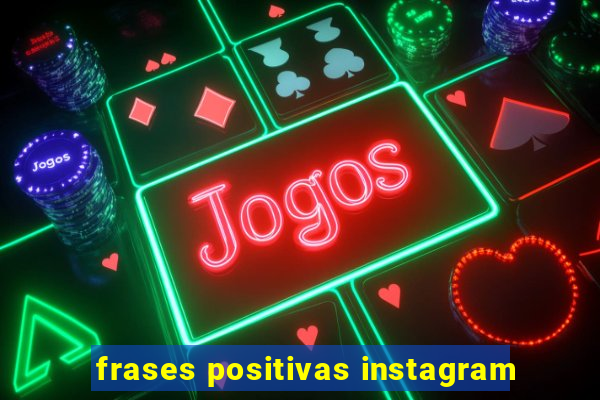 frases positivas instagram