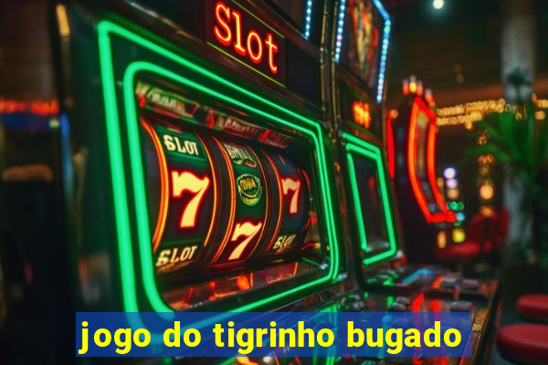 jogo do tigrinho bugado