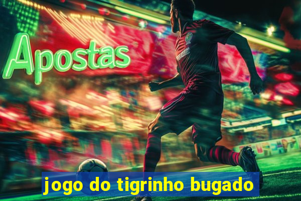 jogo do tigrinho bugado